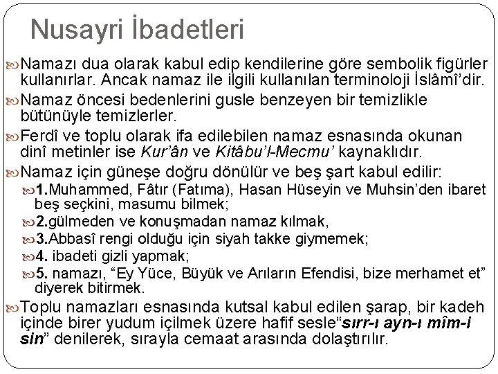 Nusayri İbadetleri Namazı dua olarak kabul edip kendilerine göre sembolik figürler kullanırlar. Ancak namaz
