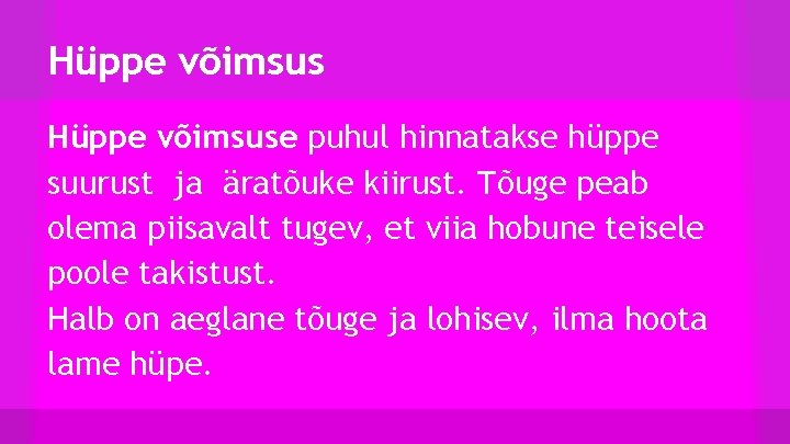 Hüppe võimsuse puhul hinnatakse hüppe suurust ja äratõuke kiirust. Tõuge peab olema piisavalt tugev,