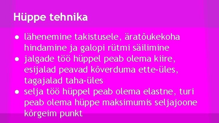 Hüppe tehnika ● lähenemine takistusele, äratõukekoha hindamine ja galopi rütmi säilimine ● jalgade töö