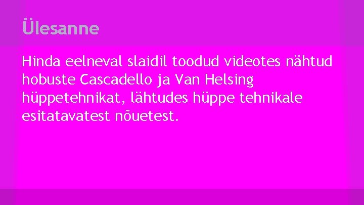 Ülesanne Hinda eelneval slaidil toodud videotes nähtud hobuste Cascadello ja Van Helsing hüppetehnikat, lähtudes