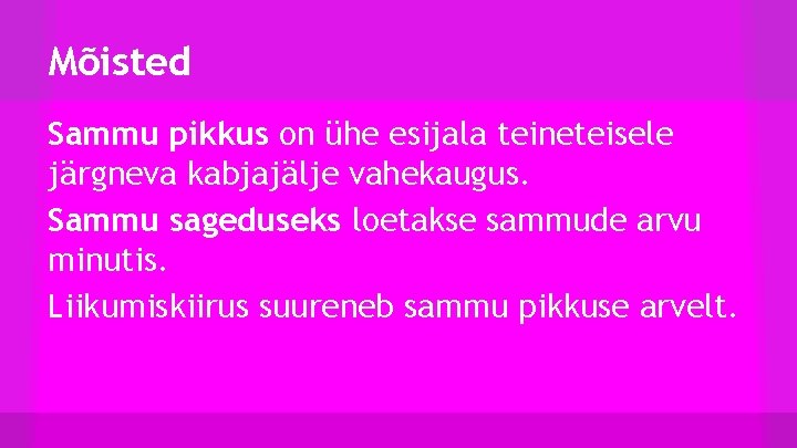 Mõisted Sammu pikkus on ühe esijala teineteisele järgneva kabjajälje vahekaugus. Sammu sageduseks loetakse sammude