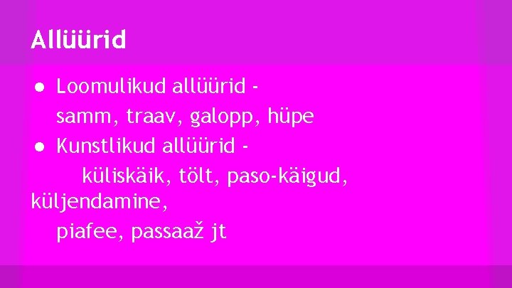 Allüürid ● Loomulikud allüürid samm, traav, galopp, hüpe ● Kunstlikud allüürid küliskäik, tölt, paso-käigud,