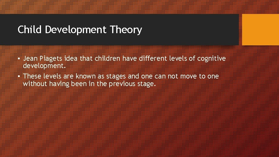 Child Development Theory • Jean Piagets idea that children have different levels of cognitive