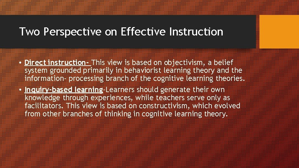 Two Perspective on Effective Instruction • Direct instruction- This view is based on objectivism,