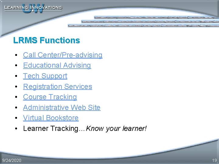 LRMS Functions • • 9/24/2020 Call Center/Pre-advising Educational Advising Tech Support Registration Services Course