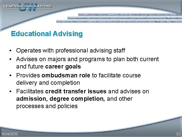 Educational Advising • Operates with professional advising staff • Advises on majors and programs