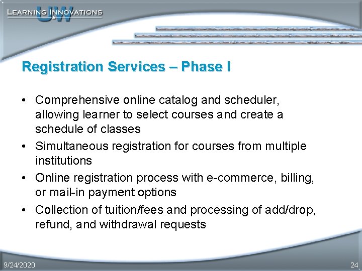 Registration Services – Phase I • Comprehensive online catalog and scheduler, allowing learner to