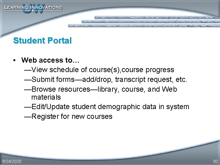 Student Portal • Web access to… —View schedule of course(s), course progress —Submit forms—add/drop,