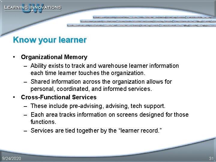 Know your learner • Organizational Memory – Ability exists to track and warehouse learner