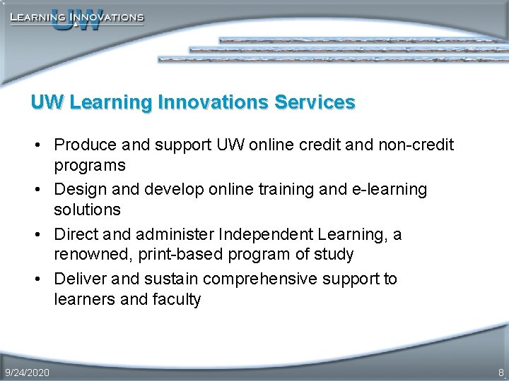 UW Learning Innovations Services • Produce and support UW online credit and non-credit programs