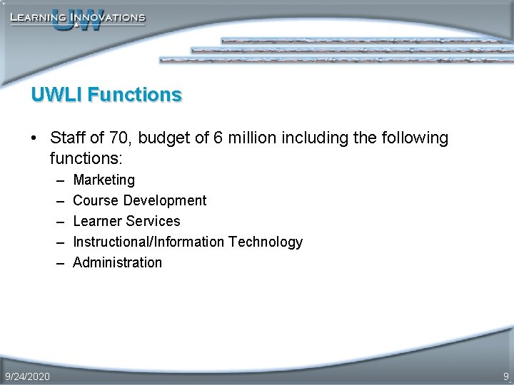 UWLI Functions • Staff of 70, budget of 6 million including the following functions: