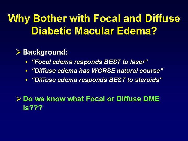 Why Bother with Focal and Diffuse Diabetic Macular Edema? Ø Background: • “Focal edema