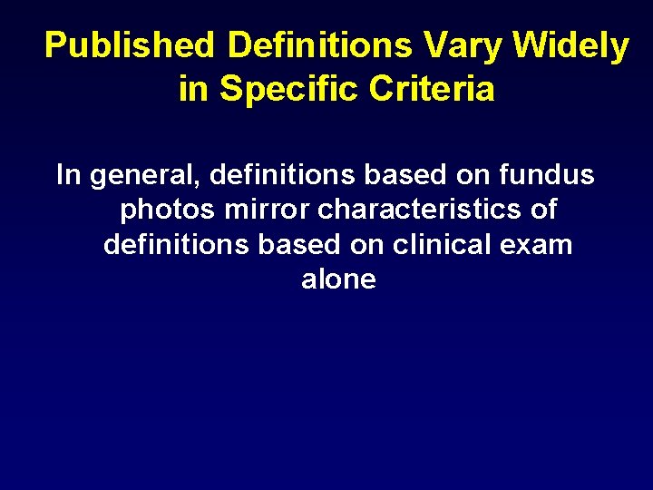 Published Definitions Vary Widely in Specific Criteria In general, definitions based on fundus photos