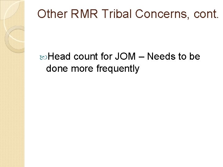 Other RMR Tribal Concerns, cont. Head count for JOM – Needs to be done