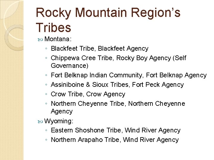 Rocky Mountain Region’s Tribes Montana: ◦ Blackfeet Tribe, Blackfeet Agency ◦ Chippewa Cree Tribe,