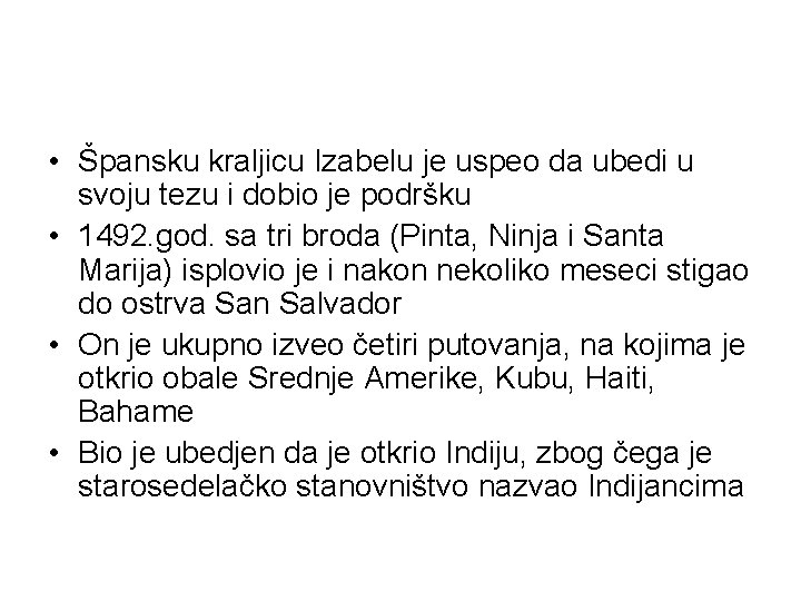 • Špansku kraljicu Izabelu je uspeo da ubedi u svoju tezu i dobio • Špansku kraljicu Izabelu je uspeo da ubedi u svoju tezu i dobio