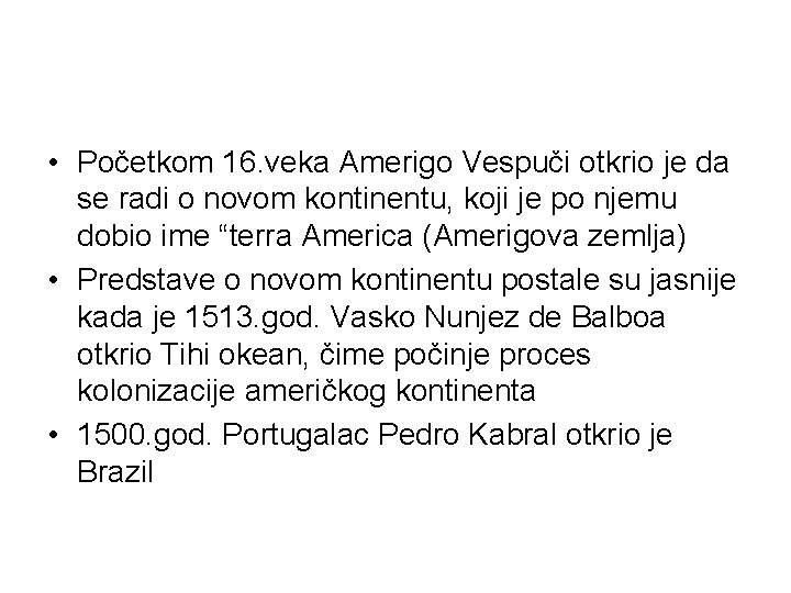 • Početkom 16. veka Amerigo Vespuči otkrio je da se radi o novom • Početkom 16. veka Amerigo Vespuči otkrio je da se radi o novom
