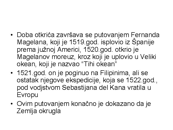  • Doba otkrića završava se putovanjem Fernanda Magelana, koji je 1519. god. isplovio