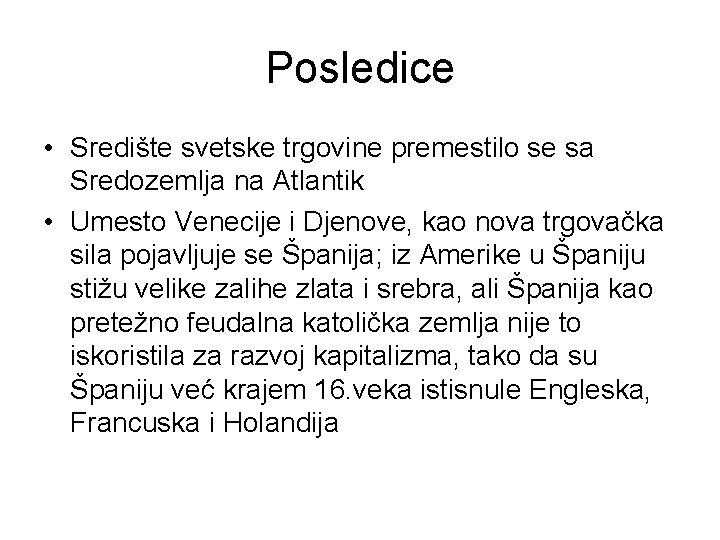 Posledice • Središte svetske trgovine premestilo se sa Sredozemlja na Atlantik • Umesto Venecije