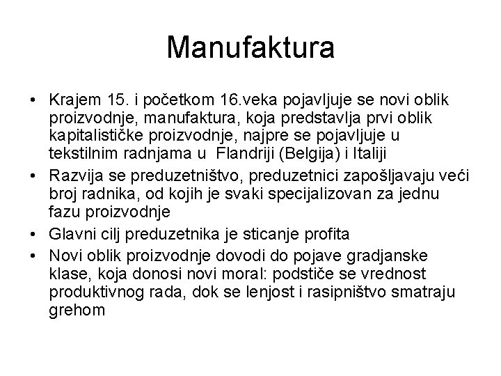 Manufaktura • Krajem 15. i početkom 16. veka pojavljuje se novi oblik proizvodnje, manufaktura,