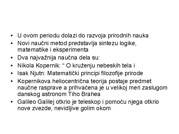 • U ovom periodu dolazi do razvoja prirodnih nauka • Novi naučni metod • U ovom periodu dolazi do razvoja prirodnih nauka • Novi naučni metod