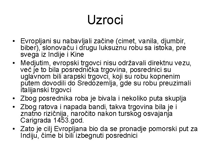 Uzroci • Evropljani su nabavljali začine (cimet, vanila, djumbir, biber), slonovaču i drugu luksuznu