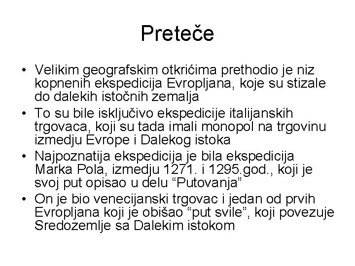 Preteče • Velikim geografskim otkrićima prethodio je niz kopnenih ekspedicija Evropljana, koje su stizale