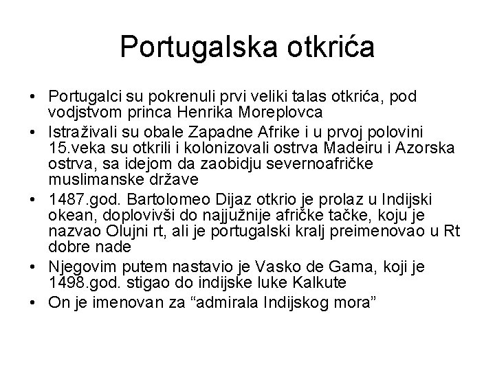 Portugalska otkrića • Portugalci su pokrenuli prvi veliki talas otkrića, pod vodjstvom princa Henrika