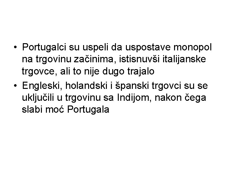  • Portugalci su uspeli da uspostave monopol na trgovinu začinima, istisnuvši italijanske trgovce,