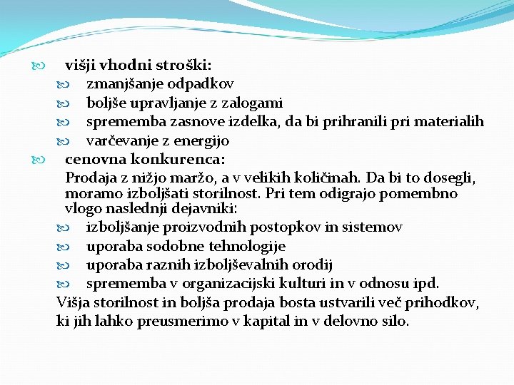 višji vhodni stroški: zmanjšanje odpadkov boljše upravljanje z zalogami sprememba zasnove izdelka, da bi