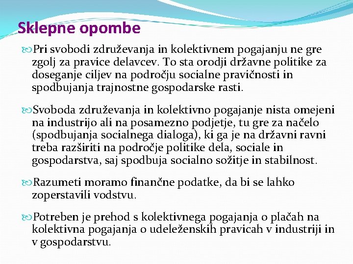 Sklepne opombe Pri svobodi združevanja in kolektivnem pogajanju ne gre zgolj za pravice delavcev.