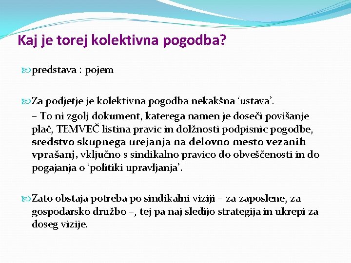 Kaj je torej kolektivna pogodba? predstava : pojem Za podjetje je kolektivna pogodba nekakšna