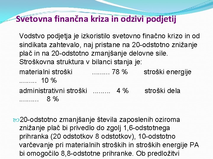 Svetovna finančna kriza in odzivi podjetij Vodstvo podjetja je izkoristilo svetovno finačno krizo in