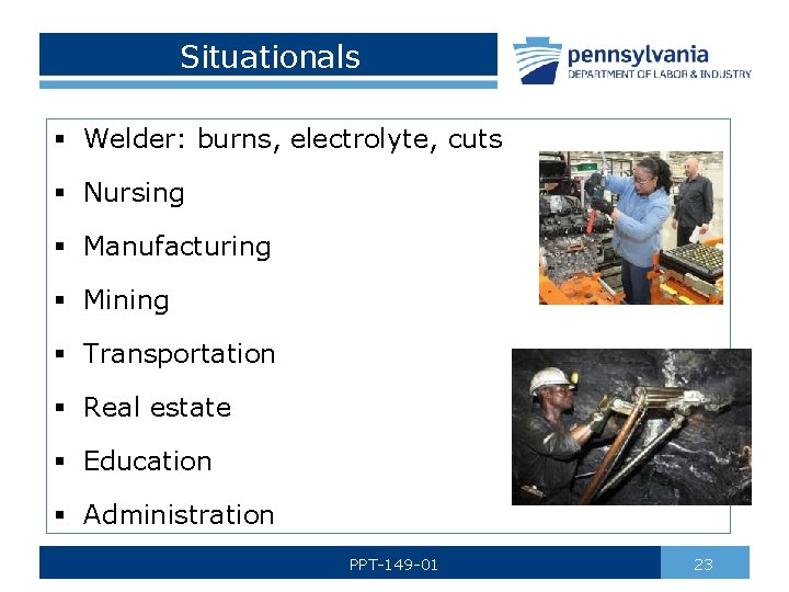 Situationals § Welder: burns, electrolyte, cuts § Nursing § Manufacturing § Mining § Transportation