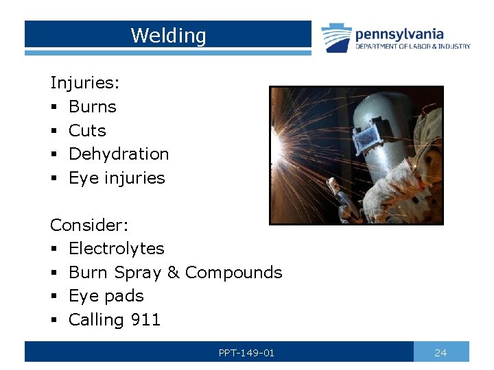 Welding Injuries: § Burns § Cuts § Dehydration § Eye injuries Consider: § Electrolytes