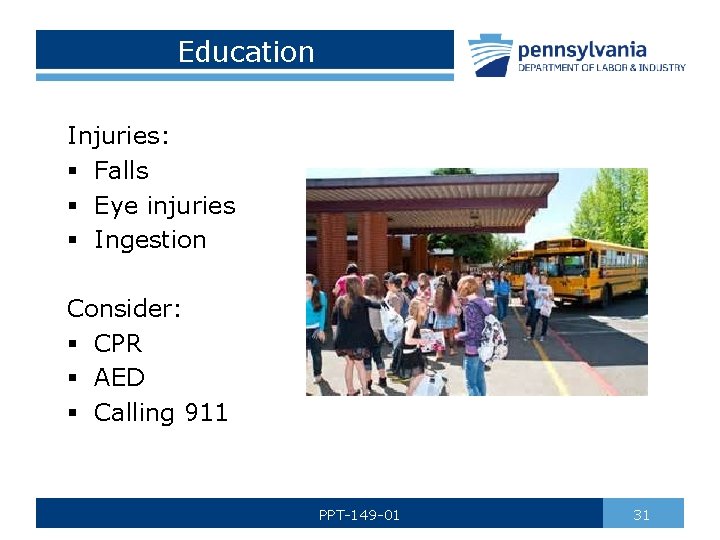 Education Injuries: § Falls § Eye injuries § Ingestion Consider: § CPR § AED