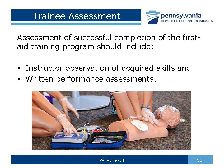 Trainee Assessment of successful completion of the firstaid training program should include: § Instructor