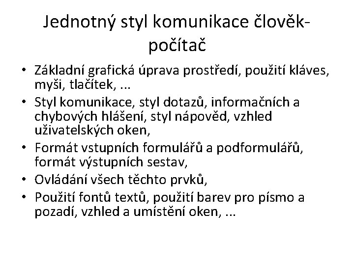 Jednotný styl komunikace člověkpočítač • Základní grafická úprava prostředí, použití kláves, myši, tlačítek, .