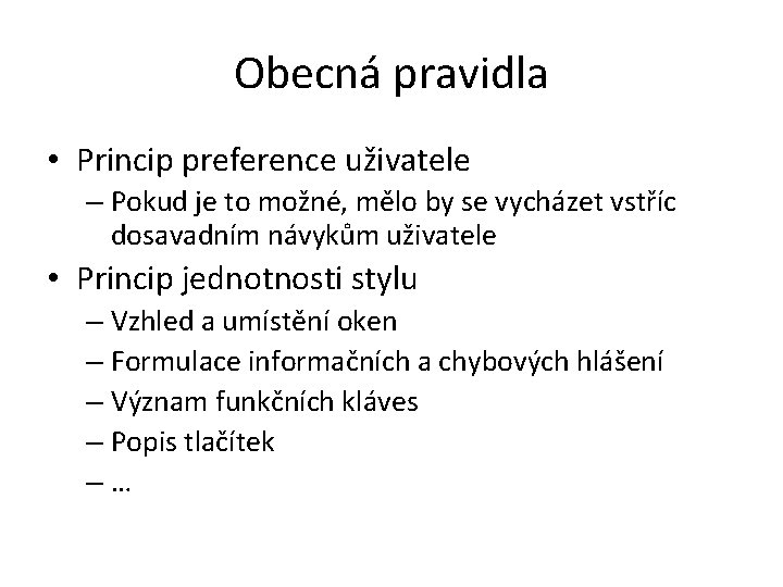 Obecná pravidla • Princip preference uživatele – Pokud je to možné, mělo by se