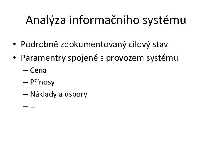 Analýza informačního systému • Podrobně zdokumentovaný cílový stav • Paramentry spojené s provozem systému
