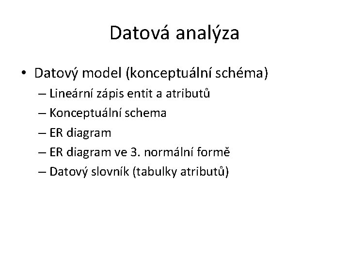 Datová analýza • Datový model (konceptuální schéma) – Lineární zápis entit a atributů –