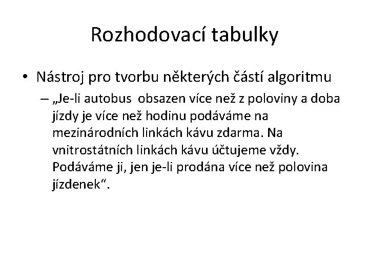 Rozhodovací tabulky • Nástroj pro tvorbu některých částí algoritmu – „Je-li autobus obsazen více