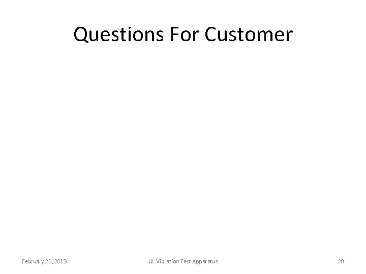 Questions For Customer February 21, 2013 UL Vibration Test Apparatus 20 