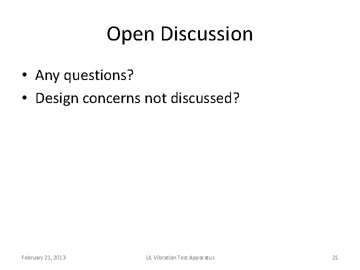 Open Discussion • Any questions? • Design concerns not discussed? February 21, 2013 UL