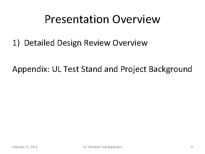 Presentation Overview 1) Detailed Design Review Overview Appendix: UL Test Stand Project Background February