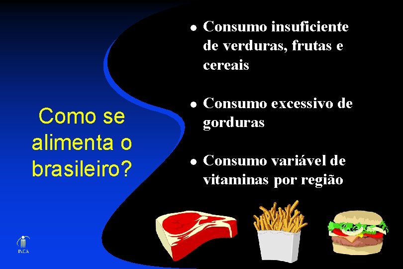 l Como se alimenta o brasileiro? l l Consumo insuficiente de verduras, frutas e