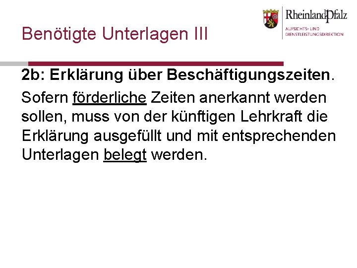 Benötigte Unterlagen III 2 b: Erklärung über Beschäftigungszeiten. Sofern förderliche Zeiten anerkannt werden sollen,