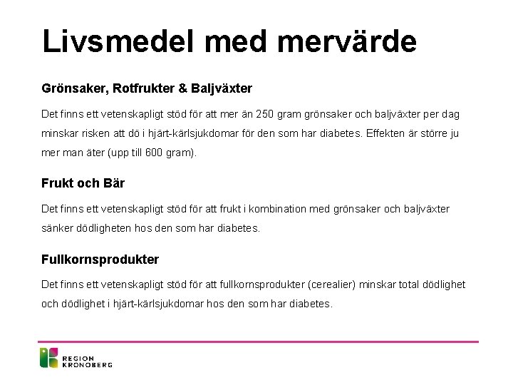 Livsmedel med mervärde Grönsaker, Rotfrukter & Baljväxter Det finns ett vetenskapligt stöd för att