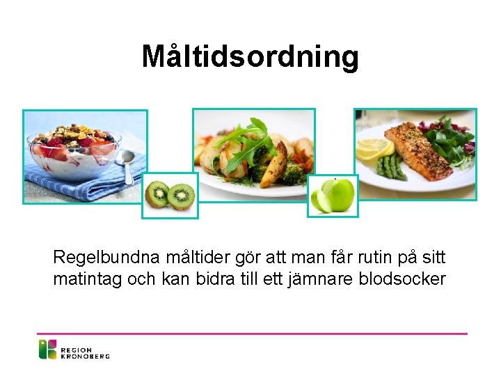 Måltidsordning Regelbundna måltider gör att man får rutin på sitt matintag och kan bidra