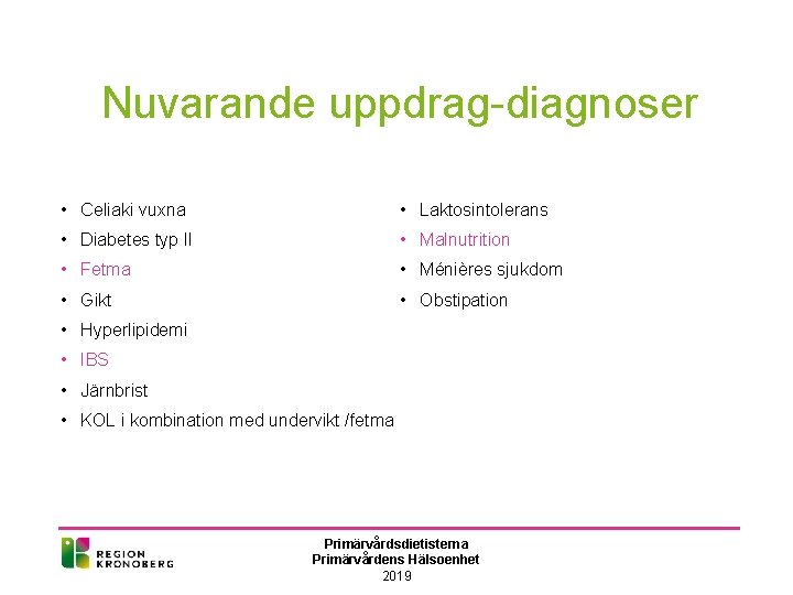 Nuvarande uppdrag-diagnoser • Celiaki vuxna • Laktosintolerans • Diabetes typ II • Malnutrition •